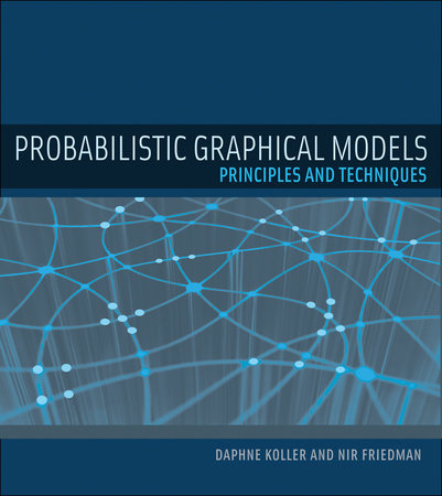 Probabilistic Graphical Models by Daphne Koller and Nir Friedman