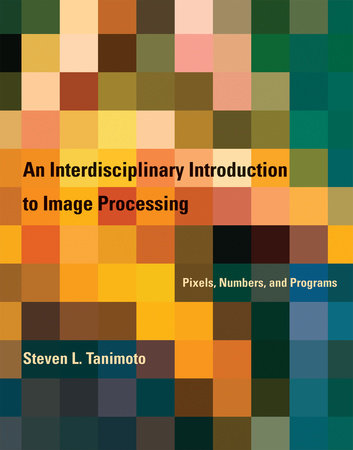 An Interdisciplinary Introduction to Image Processing by Steven L. Tanimoto