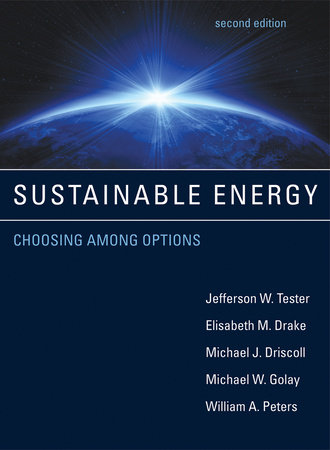 Sustainable Energy, second edition by Jefferson W. Tester, Elisabeth M. Drake, Michael J. Driscoll, Michael W. Golay and William A. Peters