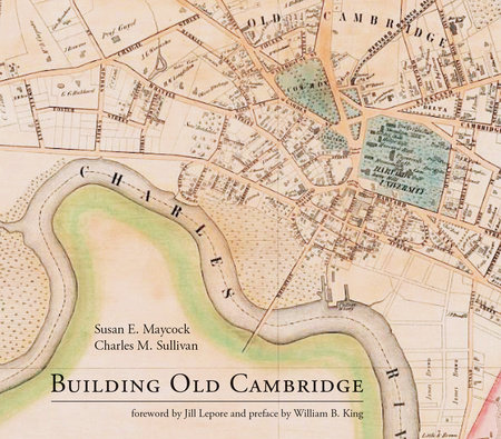 Building Old Cambridge by Susan E. Maycock and Charles M. Sullivan