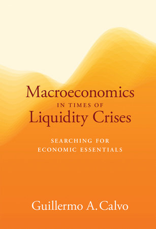 Macroeconomics in Times of Liquidity Crises by Guillermo A. Calvo