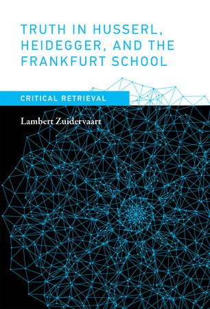 Truth in Husserl, Heidegger, and the Frankfurt School by Lambert Zuidervaart