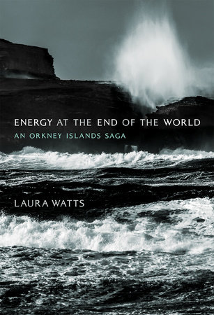 Energy at the End of the World by Laura Watts