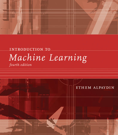 Introduction to Machine Learning, fourth edition by Ethem Alpaydin