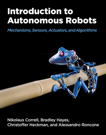 Introduction to Autonomous Robots by Nikolaus Correll, Bradley Hayes, Christoffer Heckman and Alessandro Roncone
