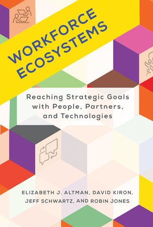 Workforce Ecosystems by Elizabeth J. Altman, David Kiron, Jeff Schwartz and Robin Jones