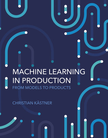 Machine Learning in Production by Christian Kastner