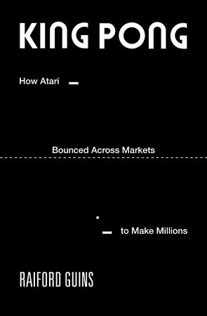 King PONG by Raiford Guins