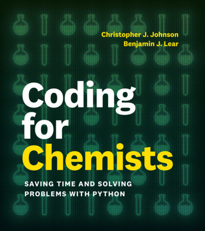 Coding for Chemists by Christopher J. Johnson and Benjamin J. Lear