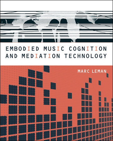 Embodied Music Cognition and Mediation Technology by Marc Leman