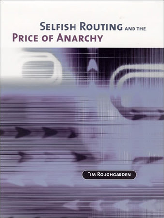 Selfish Routing and the Price of Anarchy by Tim Roughgarden