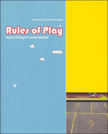 Rules of Play by Katie Salen Tekinbas and Eric Zimmerman