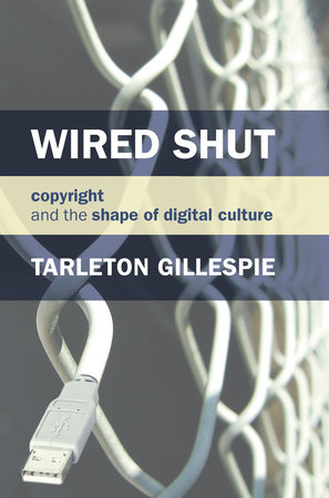 Wired Shut by Tarleton Gillespie
