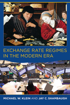 Exchange Rate Regimes in the Modern Era by Michael W. Klein and Jay C. Shambaugh