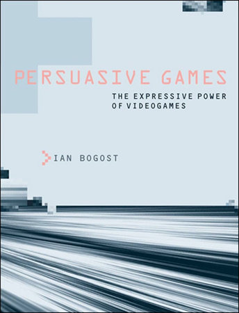 Persuasive Games by Ian Bogost