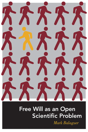 Free Will as an Open Scientific Problem by Mark Balaguer