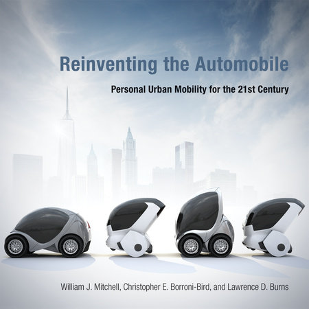 Reinventing the Automobile by William J. Mitchell, Chris E. Borroni-Bird and Lawrence D. Burns