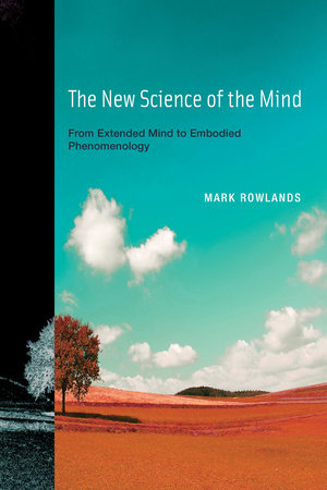 The New Science of the Mind by Mark Rowlands