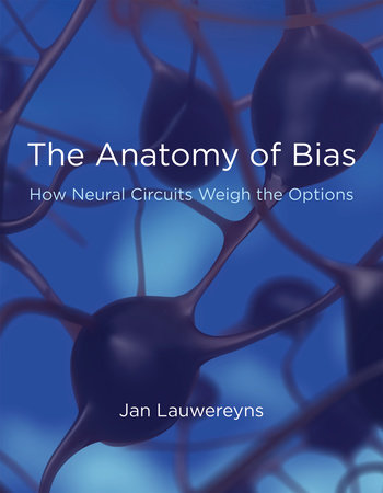 The Anatomy of Bias by Jan Lauwereyns