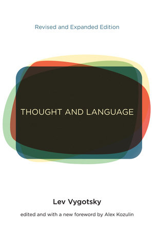 Thought and Language, revised and expanded edition by Lev S. Vygotsky:  9780262517713 | PenguinRandomHouse.com: Books