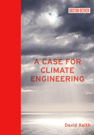 A Case for Climate Engineering by David Keith