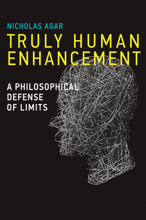Truly Human Enhancement by Nicholas Agar