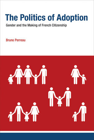 The Politics of Adoption by Bruno Perreau