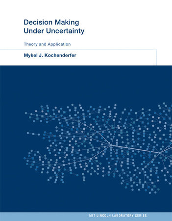 Decision Making Under Uncertainty by Mykel J. Kochenderfer