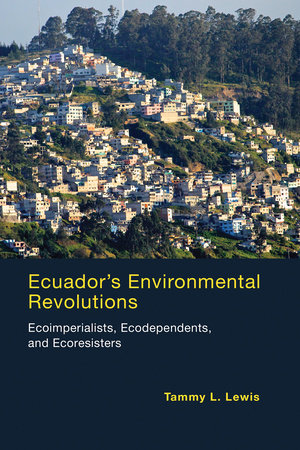 Ecuador's Environmental Revolutions by Tammy L. Lewis