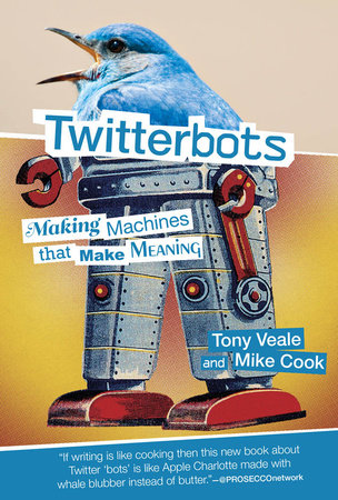 Twitterbots by Tony Veale and Mike Cook