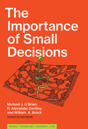 The Importance of Small Decisions by Michael J. O'Brien, R. Alexander Bentley and William A. Brock