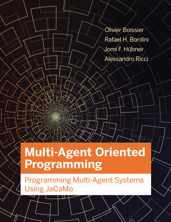 Multi-Agent Oriented Programming by Olivier Boissier, Rafael H. Bordini, Jomi Hubner and Alessandro Ricci