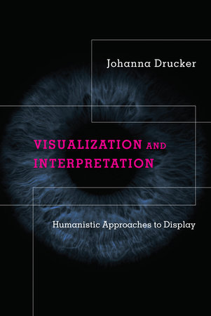 Visualization and Interpretation by Johanna Drucker