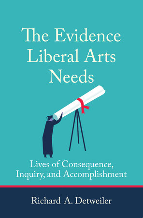 The Evidence Liberal Arts Needs by Richard A. Detweiler
