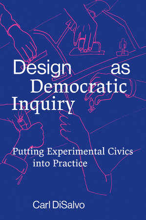 Design as Democratic Inquiry by Carl Disalvo