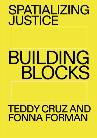 Spatializing Justice by Teddy Cruz and Fonna Forman