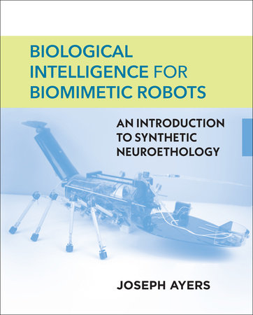 Biological Intelligence for Biomimetic Robots by Joseph Ayers