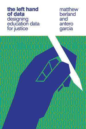 The Left Hand of Data by Matthew Berland and Antero Garcia