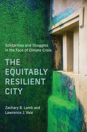 The Equitably Resilient City by Zachary B. Lamb and Lawrence J. Vale