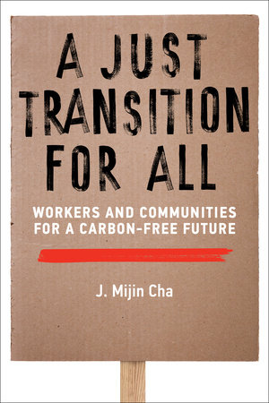 A Just Transition for All by J. Mijin Cha
