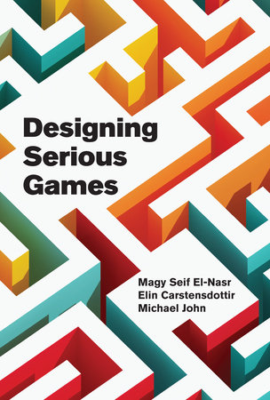 Designing Serious Games by Magy Seif El-Nasr, Elin Carstensdottir and Michael John