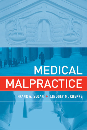 Medical Malpractice by Frank A. Sloan and Lindsey M. Chepke