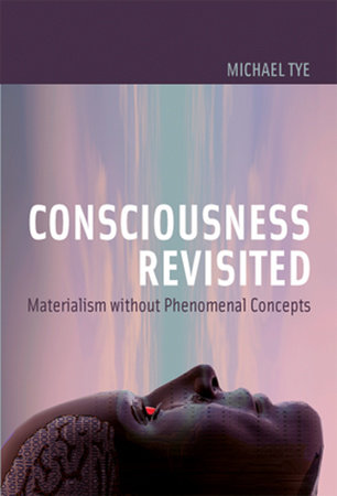 Consciousness Revisited by Michael Tye