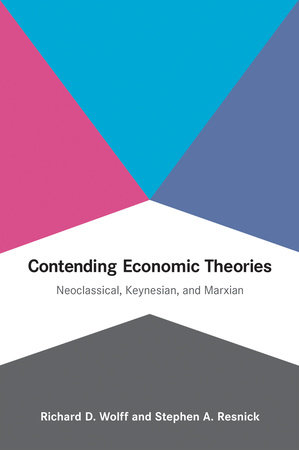 Contending Economic Theories by Richard D. Wolff and Stephen A. Resnick