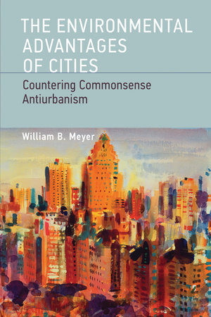 The Environmental Advantages of Cities by William B. Meyer