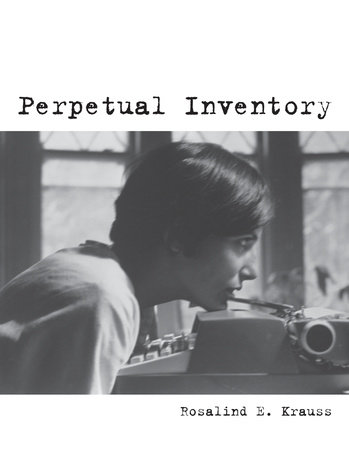 Perpetual Inventory by Rosalind E. Krauss