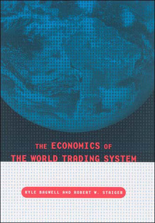 The Economics of the World Trading System by Kyle Bagwell and Robert W. Staiger