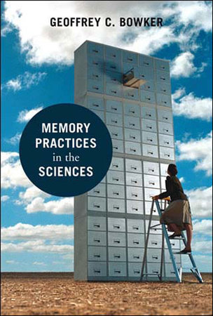 Memory Practices in the Sciences by Geoffrey C. Bowker