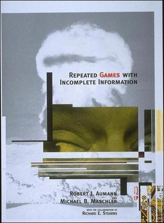 Repeated Games with Incomplete Information by Robert J. Aumann and Michael Maschler