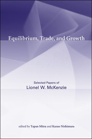 Equilibrium, Trade, and Growth by Lionel W. McKenzie